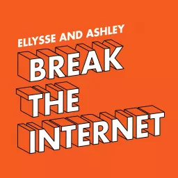 Ellysse and Ashley Break the Internet Podcast artwork