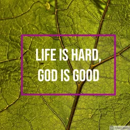 Life is Hard, God is Good Podcast artwork
