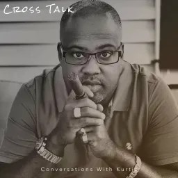 Cross Talk: Conversations With Kurtis Podcast artwork