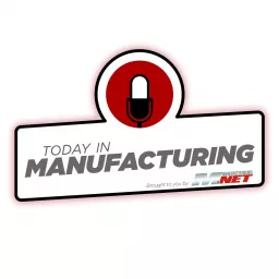 Today in Manufacturing Podcast artwork