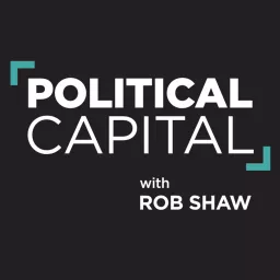 Political Capital with Rob Shaw Podcast artwork