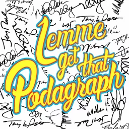 Lemme Get That Podagraph Podcast artwork