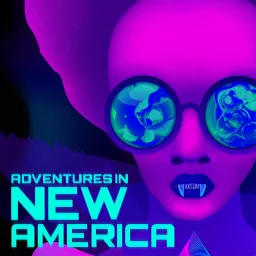 Adventures in New America Podcast artwork