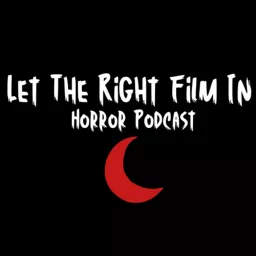 Let The Right Film In: Horror Podcast artwork