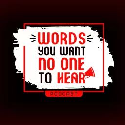 Words You Want No One To Hear Podcast artwork