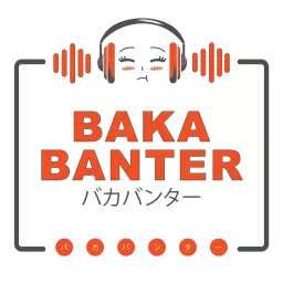 Baka Banter Anime Podcast artwork