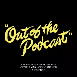 Out of the Podcast - A Film Noir Conversation