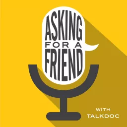 Asking For A Friend with TalkDoc Podcast artwork