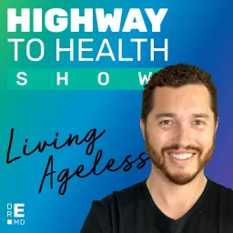 Dr. E’s Highway to Health Show: Living Ageless Podcast artwork