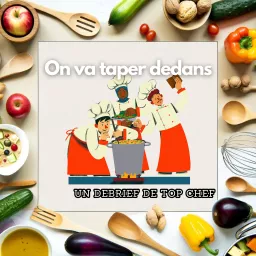 On va taper dedans - un debrief de l'émission Top Chef