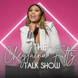 The Cheylaina Fultz Talk Show Podcast artwork