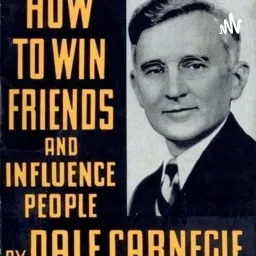 How To Win Friends And Influence People--DALE CARNEGIE Podcast artwork