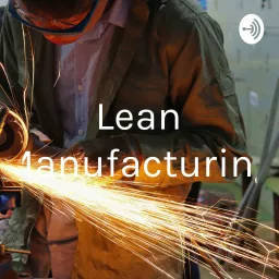 Lean Manufacturing Podcast artwork