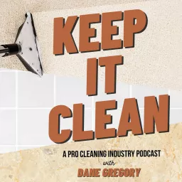 Keep It Clean! - A Pro Cleaning Industry Podcast artwork