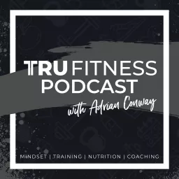 TTRU Fitness Podcast with Adrian Conway