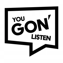 You Gon Listen Podcast artwork