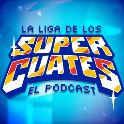 La Liga de los Súper Cuates Podcast artwork