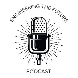 Engineering The Future Podcast artwork