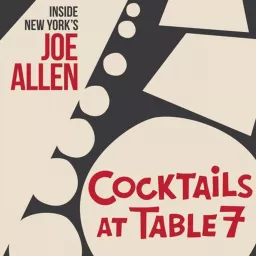 Cocktails at Table 7- Inside New York’s Joe Allen Podcast artwork