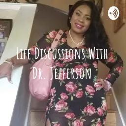 Life Discussions With Dr. Jefferson Podcast artwork