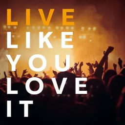 Live Like You Love It Podcast artwork
