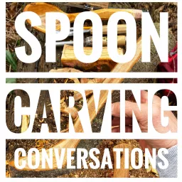 Spoon Carving Conversations Podcast artwork