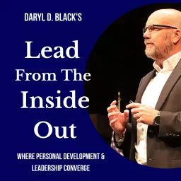 Lead From the Inside Out- Daryl D. Black Podcast artwork