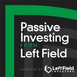 Passive Investing from Left Field Podcast artwork