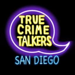 True Crime Talkers: San Diego Podcast artwork