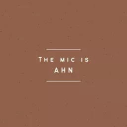 The Mic is Ahn Podcast artwork