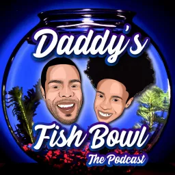 Daddy's Fish Bowl: The Podcast artwork