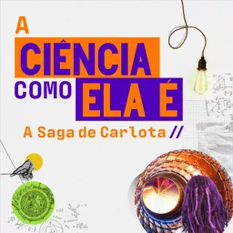 A Ciência como ela é: A Saga de Carlota Podcast artwork