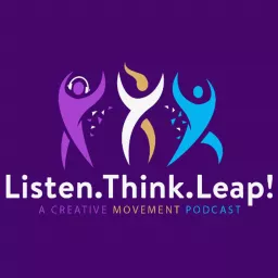 Listen.Think.Leap! A Creative Movement Podcast artwork
