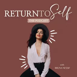 Return to Self with Bruna Nessif Podcast artwork