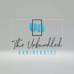 The Unbundled Audiologist Podcast artwork