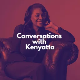 Conversations with Kenyatta Podcast artwork