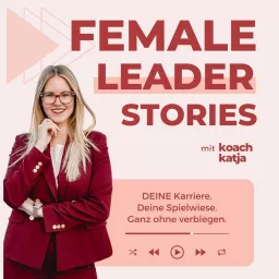 Female Leader Stories | Karriere, Leadership & Selbstverwirklichung für Frauen Podcast artwork
