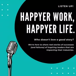 Happyer Work, Happyer Life. Podcast artwork