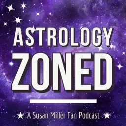 Astrology Zoned: A Susan Miller Fan Podcast