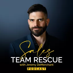 Sales Team Rescue with Jeremy DeMerchant Podcast artwork