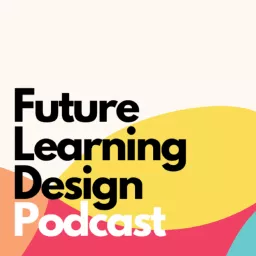 Future Learning Design Podcast