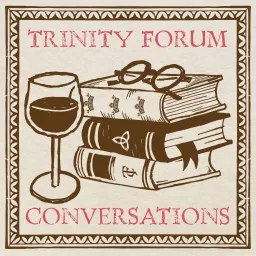 Trinity Forum Conversations Podcast artwork