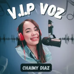 V.I.P VOZ by Chaimy Diaz Podcast artwork