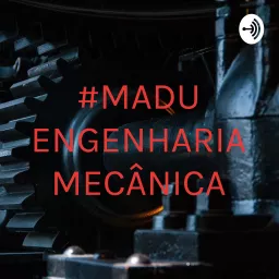 #MADU ENGENHARIA MECÂNICA Podcast artwork