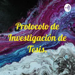 Protocolo de Investigación de Tesis. Podcast artwork