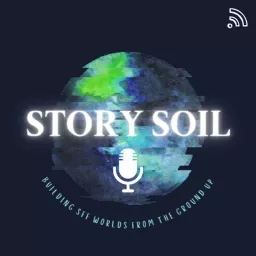 Story Soil - Worldbuilding Science Fiction and Fantasy Podcast artwork