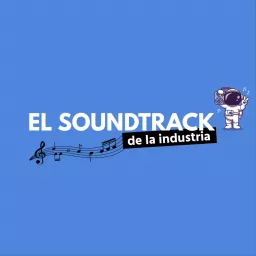 El Soundtrack de la Industria Podcast artwork