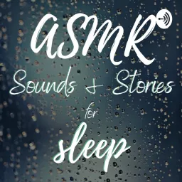 ASMR Sounds and Stories for Sleep Podcast artwork