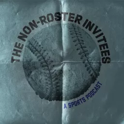 The Non-Roster Invitees: A Sports Podcast artwork