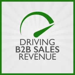 Driving B2B Sales Revenue Podcast artwork